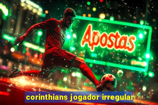 corinthians jogador irregular